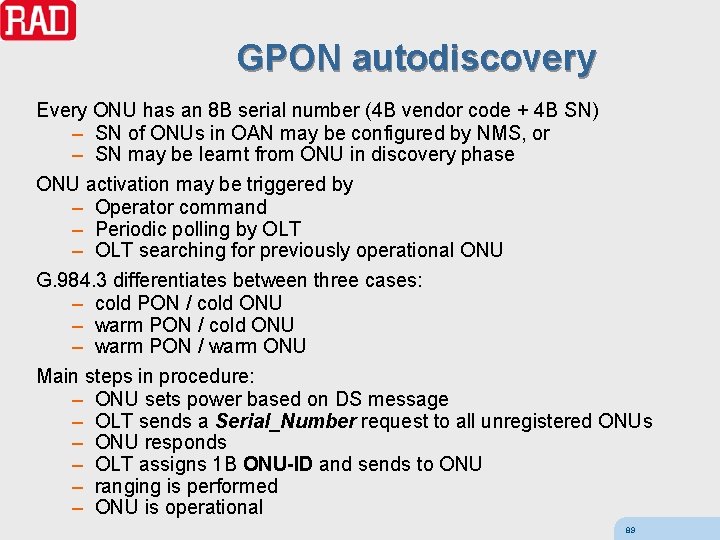 GPON autodiscovery Every ONU has an 8 B serial number (4 B vendor code