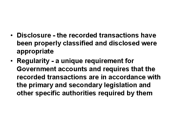  • Disclosure - the recorded transactions have been properly classified and disclosed were