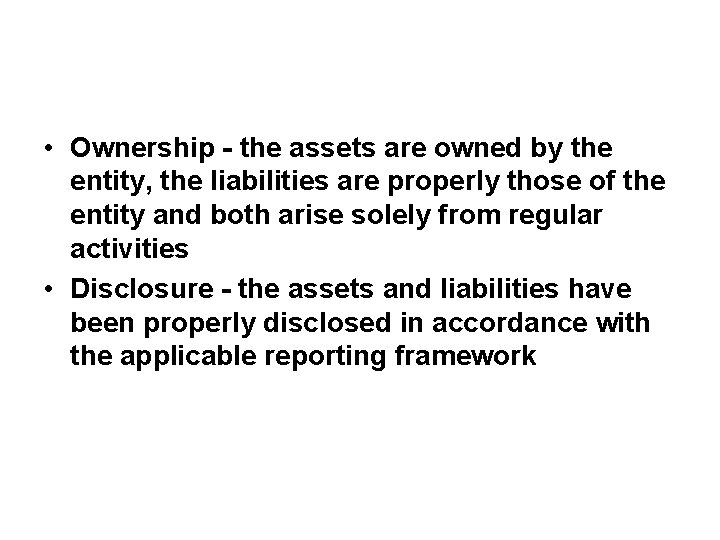  • Ownership - the assets are owned by the entity, the liabilities are