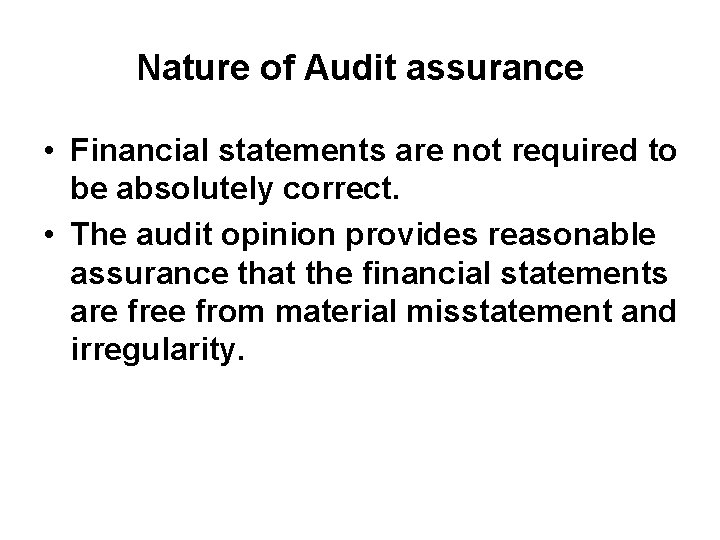 Nature of Audit assurance • Financial statements are not required to be absolutely correct.