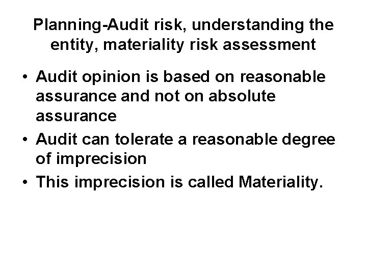 Planning-Audit risk, understanding the entity, materiality risk assessment • Audit opinion is based on