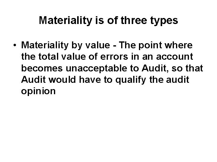 Materiality is of three types • Materiality by value - The point where the