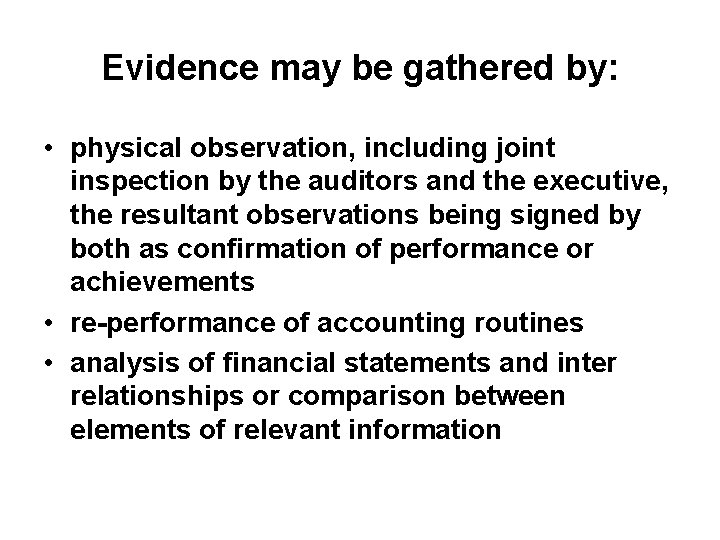 Evidence may be gathered by: • physical observation, including joint inspection by the auditors