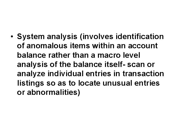  • System analysis (involves identification of anomalous items within an account balance rather