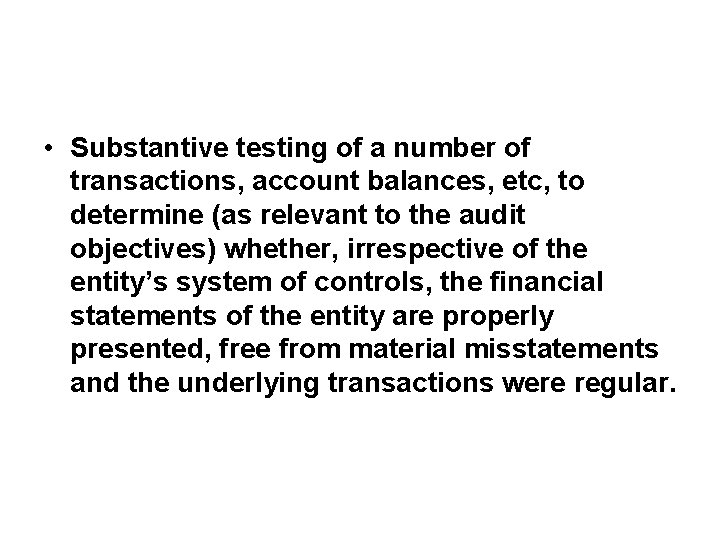  • Substantive testing of a number of transactions, account balances, etc, to determine