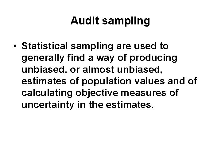 Audit sampling • Statistical sampling are used to generally find a way of producing