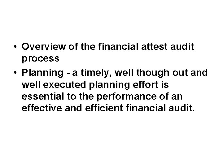  • Overview of the financial attest audit process • Planning - a timely,