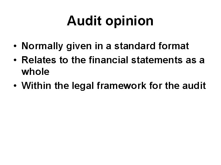 Audit opinion • Normally given in a standard format • Relates to the financial