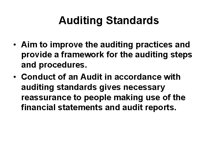 Auditing Standards • Aim to improve the auditing practices and provide a framework for