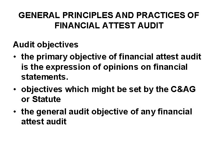 GENERAL PRINCIPLES AND PRACTICES OF FINANCIAL ATTEST AUDIT Audit objectives • the primary objective