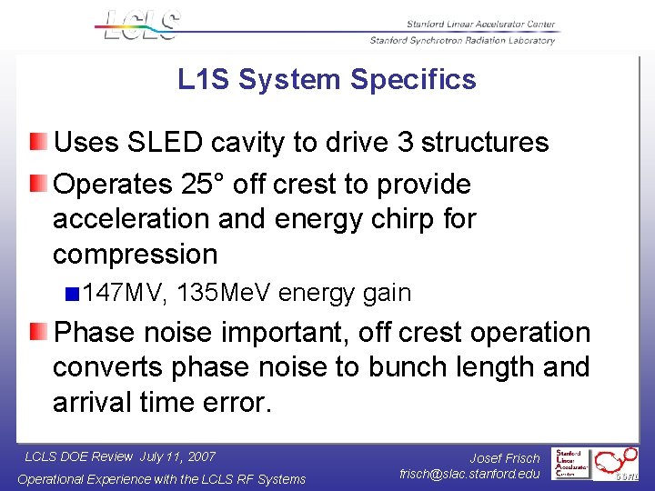 L 1 S System Specifics Uses SLED cavity to drive 3 structures Operates 25°