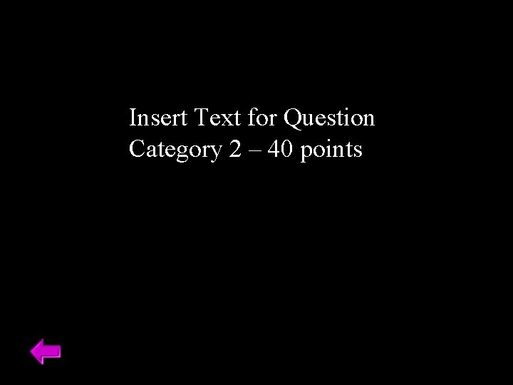 Insert Text for Question Category 2 – 40 points 