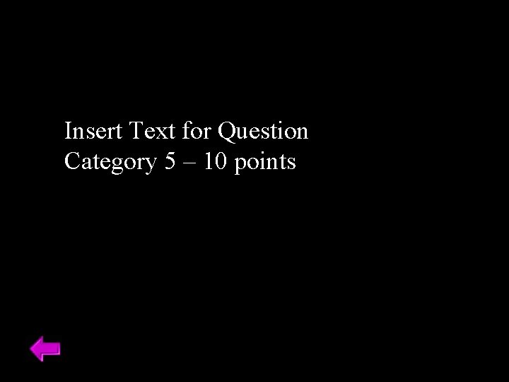 Insert Text for Question Category 5 – 10 points 