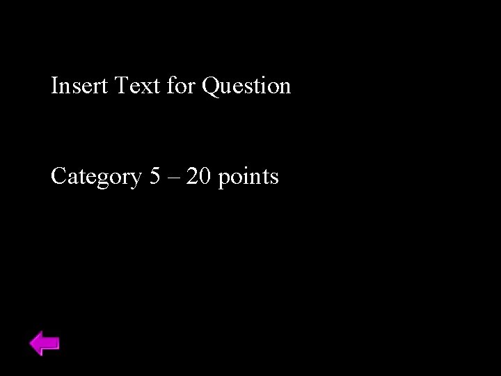 Insert Text for Question Category 5 – 20 points 