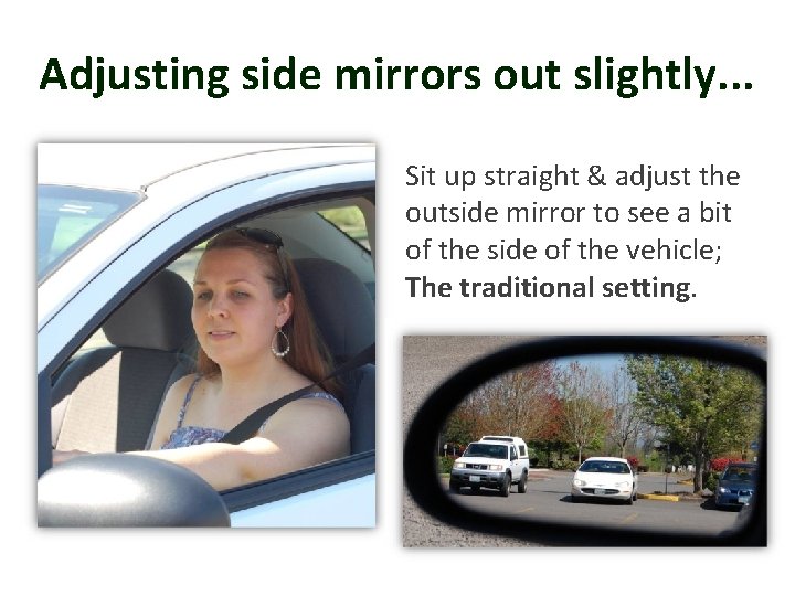 Adjusting side mirrors out slightly. . . Sit up straight & adjust the outside