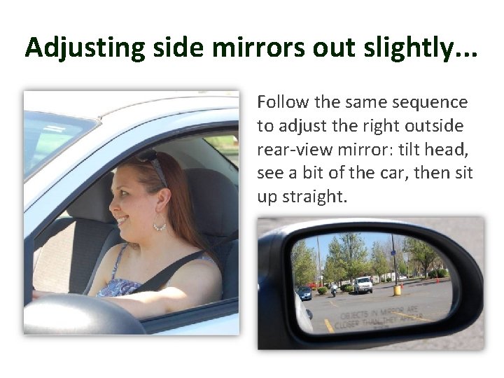 Adjusting side mirrors out slightly. . . Follow the same sequence to adjust the