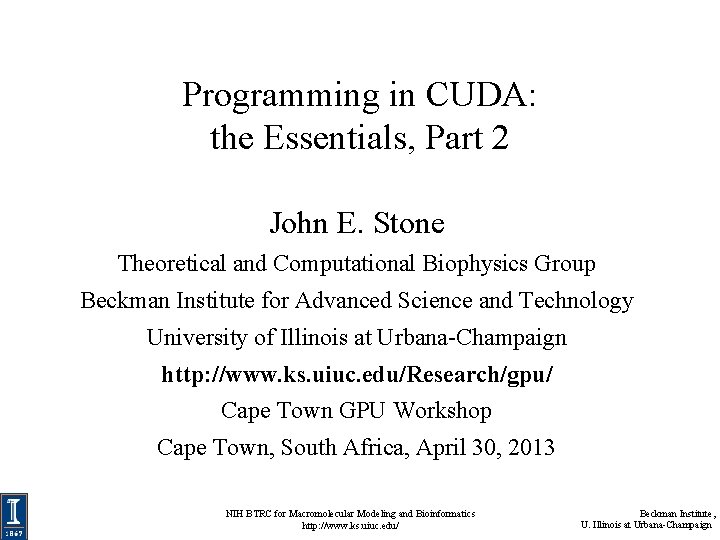 Programming in CUDA: the Essentials, Part 2 John E. Stone Theoretical and Computational Biophysics