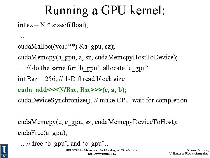Running a GPU kernel: int sz = N * sizeof(float); … cuda. Malloc((void**) &a_gpu,