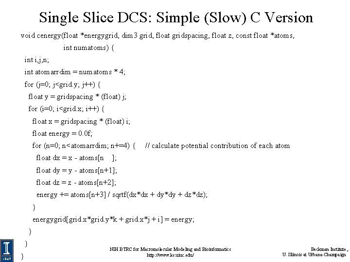 Single Slice DCS: Simple (Slow) C Version void cenergy(float *energygrid, dim 3 grid, float