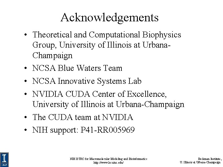 Acknowledgements • Theoretical and Computational Biophysics Group, University of Illinois at Urbana. Champaign •