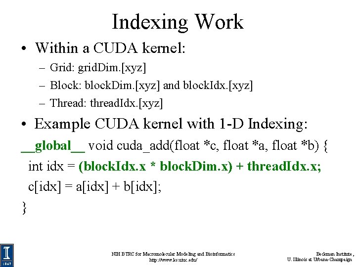 Indexing Work • Within a CUDA kernel: – Grid: grid. Dim. [xyz] – Block: