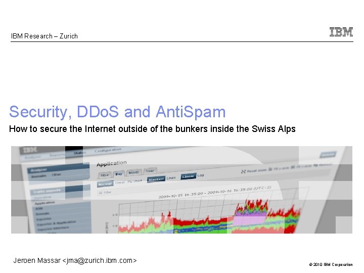 IBM Research – Zurich Security, DDo. S and Anti. Spam How to secure the