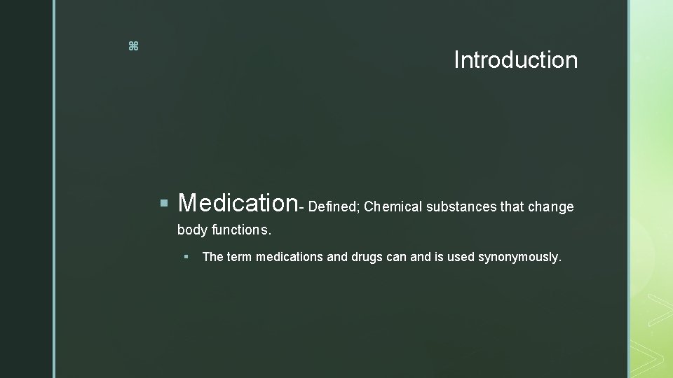 z Introduction § Medication- Defined; Chemical substances that change body functions. § The term