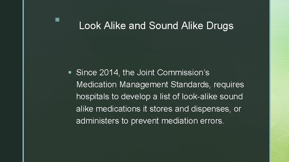 z Look Alike and Sound Alike Drugs § Since 2014, the Joint Commission’s Medication