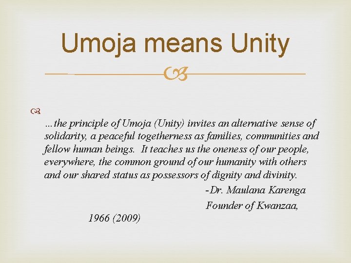 Umoja means Unity …the principle of Umoja (Unity) invites an alternative sense of solidarity,