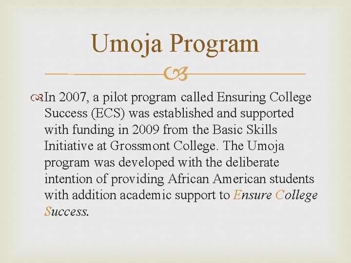 Umoja Program In 2007, a pilot program called Ensuring College Success (ECS) was established