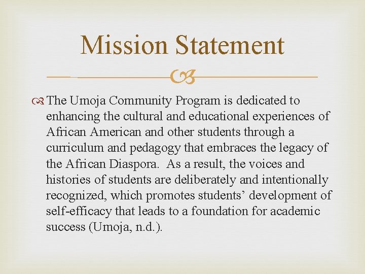 Mission Statement The Umoja Community Program is dedicated to enhancing the cultural and educational