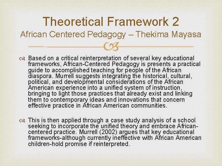 Theoretical Framework 2 African Centered Pedagogy – Thekima Mayasa Based on a critical reinterpretation