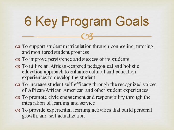 6 Key Program Goals To support student matriculation through counseling, tutoring, and monitored student