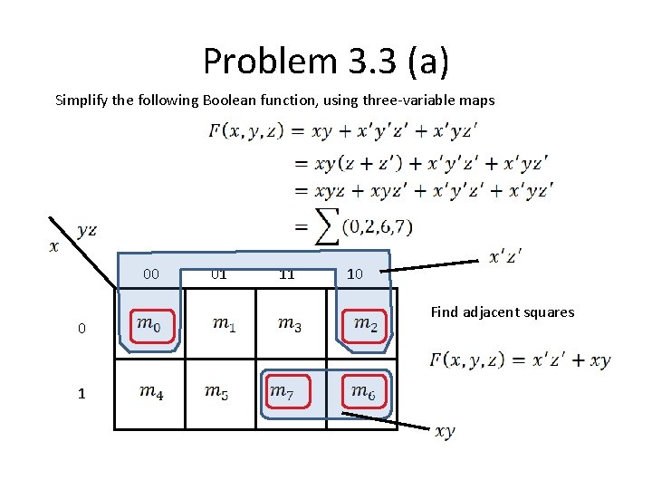 Problem 3. 3 (a) Simplify the following Boolean function, using three-variable maps 00 0