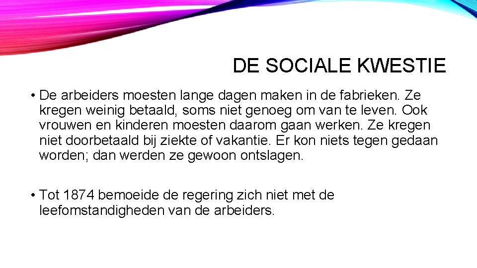 DE SOCIALE KWESTIE • De arbeiders moesten lange dagen maken in de fabrieken. Ze