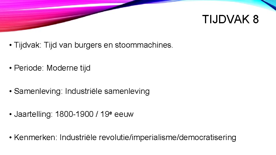 TIJDVAK 8 • Tijdvak: Tijd van burgers en stoommachines. • Periode: Moderne tijd •