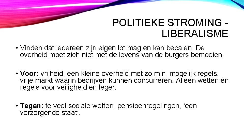 POLITIEKE STROMING LIBERALISME • Vinden dat iedereen zijn eigen lot mag en kan bepalen.