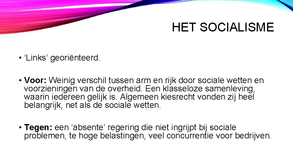 HET SOCIALISME • ‘Links’ georiënteerd. • Voor: Weinig verschil tussen arm en rijk door