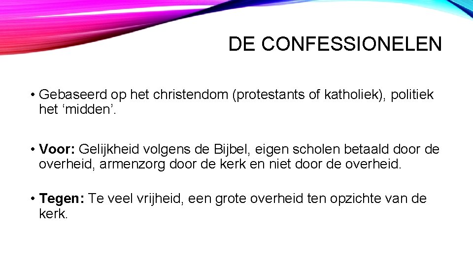 DE CONFESSIONELEN • Gebaseerd op het christendom (protestants of katholiek), politiek het ‘midden’. •