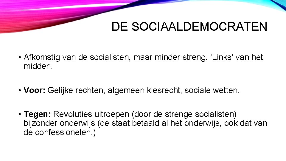 DE SOCIAALDEMOCRATEN • Afkomstig van de socialisten, maar minder streng. ‘Links’ van het midden.