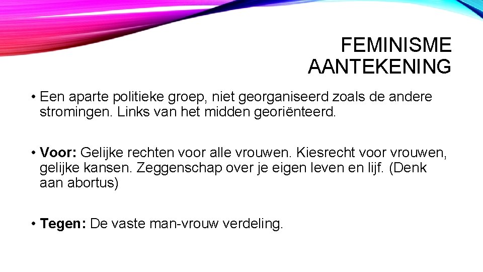 FEMINISME AANTEKENING • Een aparte politieke groep, niet georganiseerd zoals de andere stromingen. Links