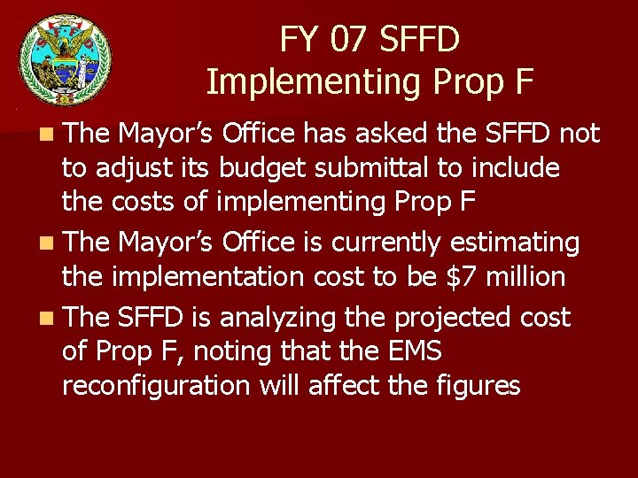 FY 07 SFFD Implementing Prop F n The Mayor’s Office has asked the SFFD