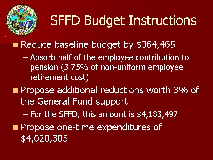 SFFD Budget Instructions n Reduce baseline budget by $364, 465 – Absorb half of