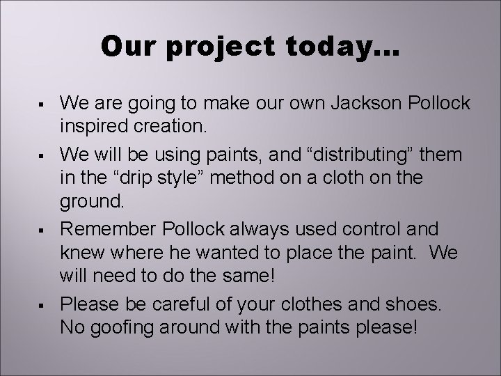 Our project today… § § We are going to make our own Jackson Pollock