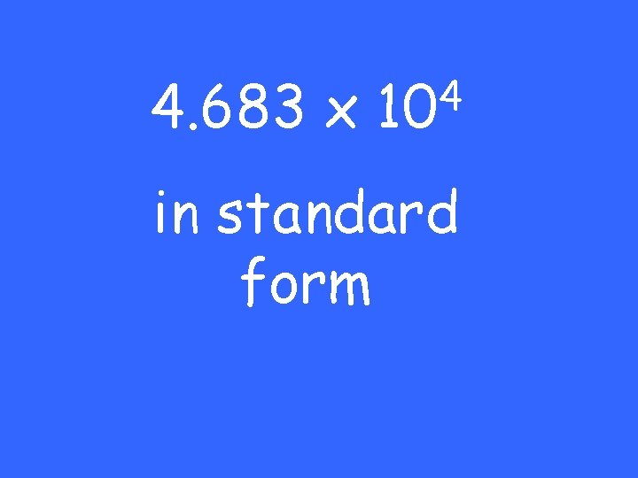 4. 683 x 4 10 in standard form 