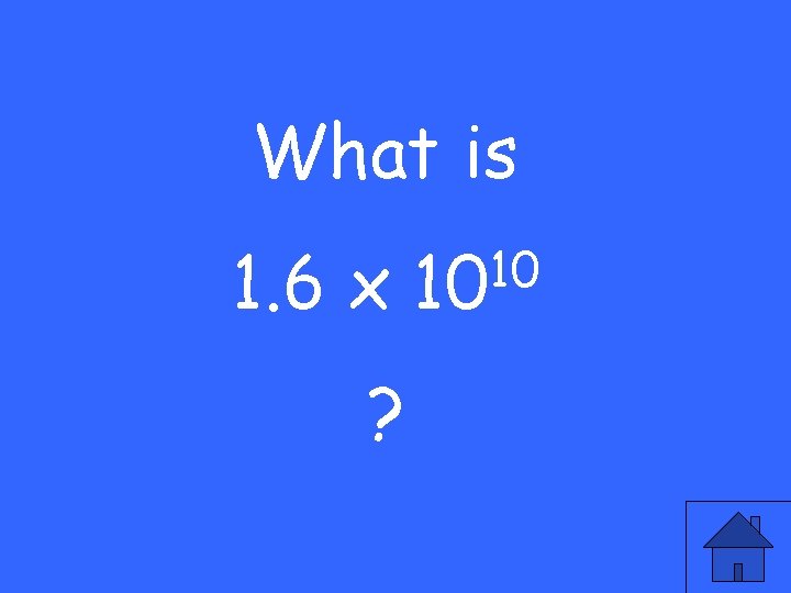 What is 1. 6 x ? 10 10 