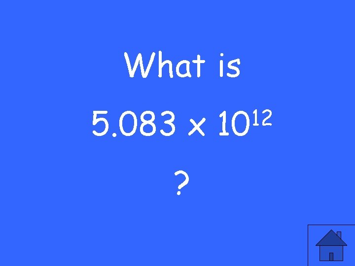 What is 5. 083 x ? 12 10 