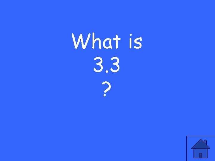 What is 3. 3 ? 