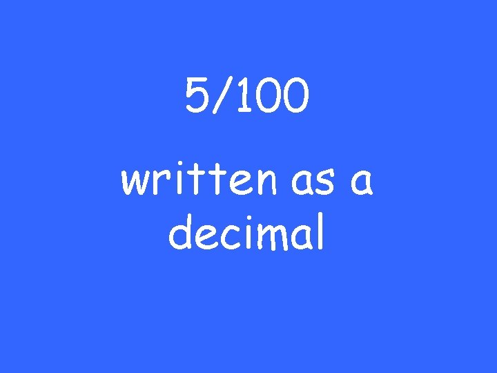 5/100 written as a decimal 