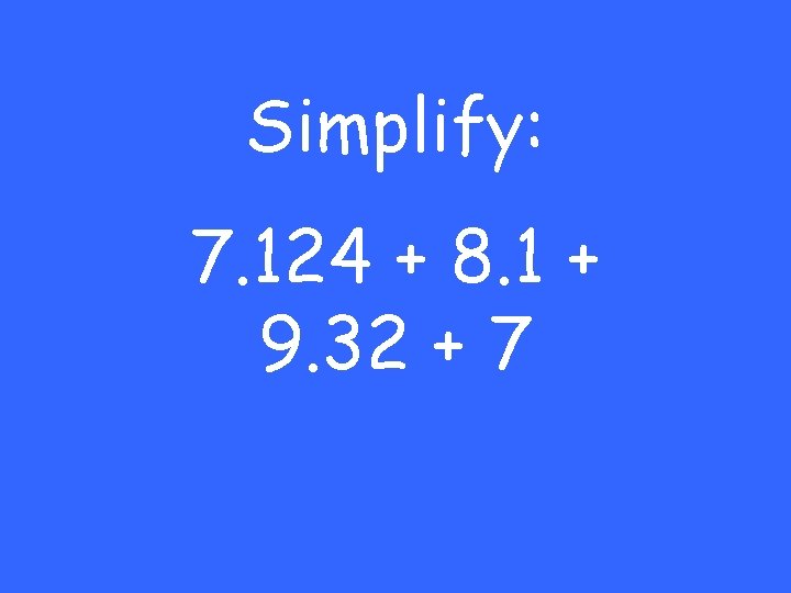 Simplify: 7. 124 + 8. 1 + 9. 32 + 7 